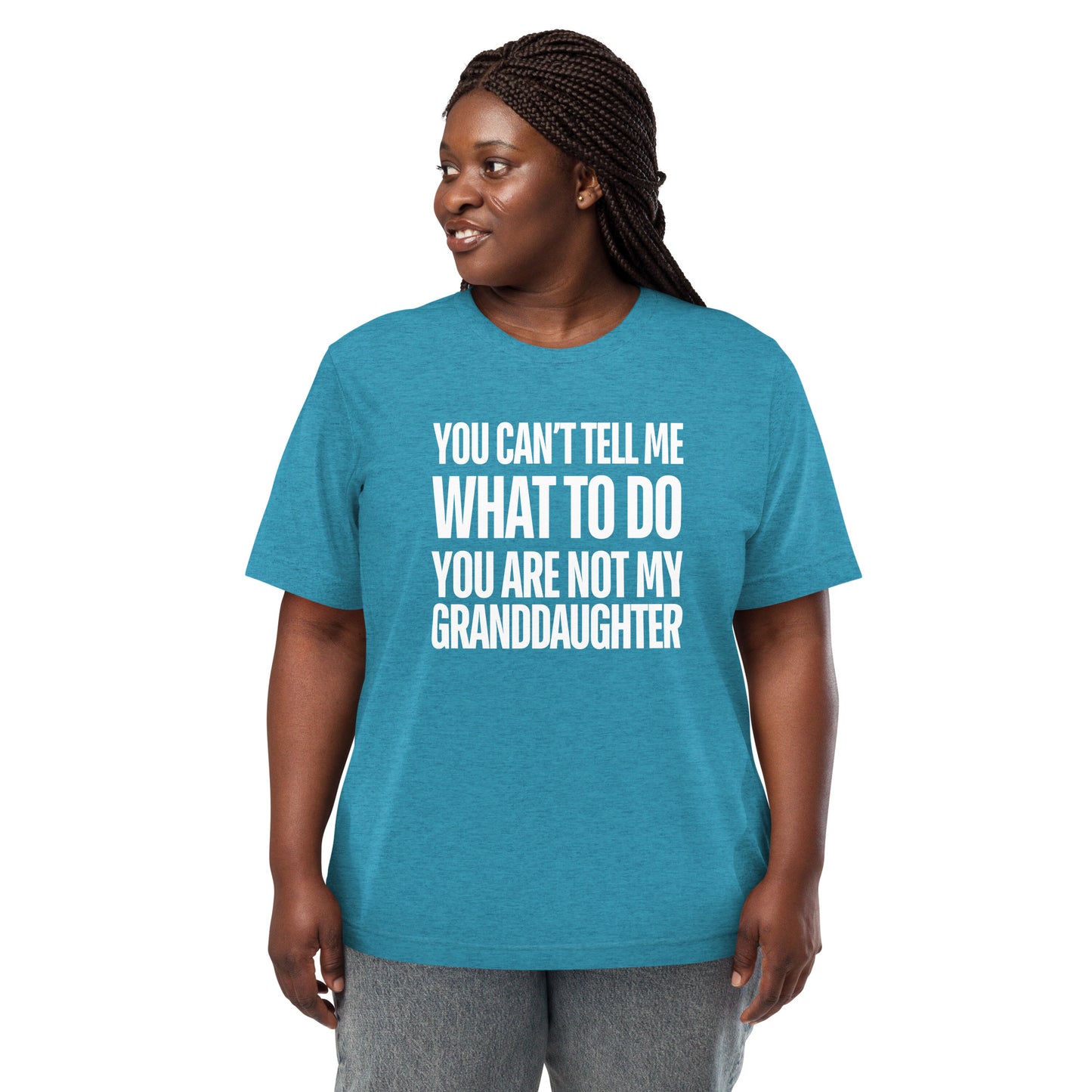 You Can’t Tell Me What To Do You Are Not My Granddaughter T-shirt