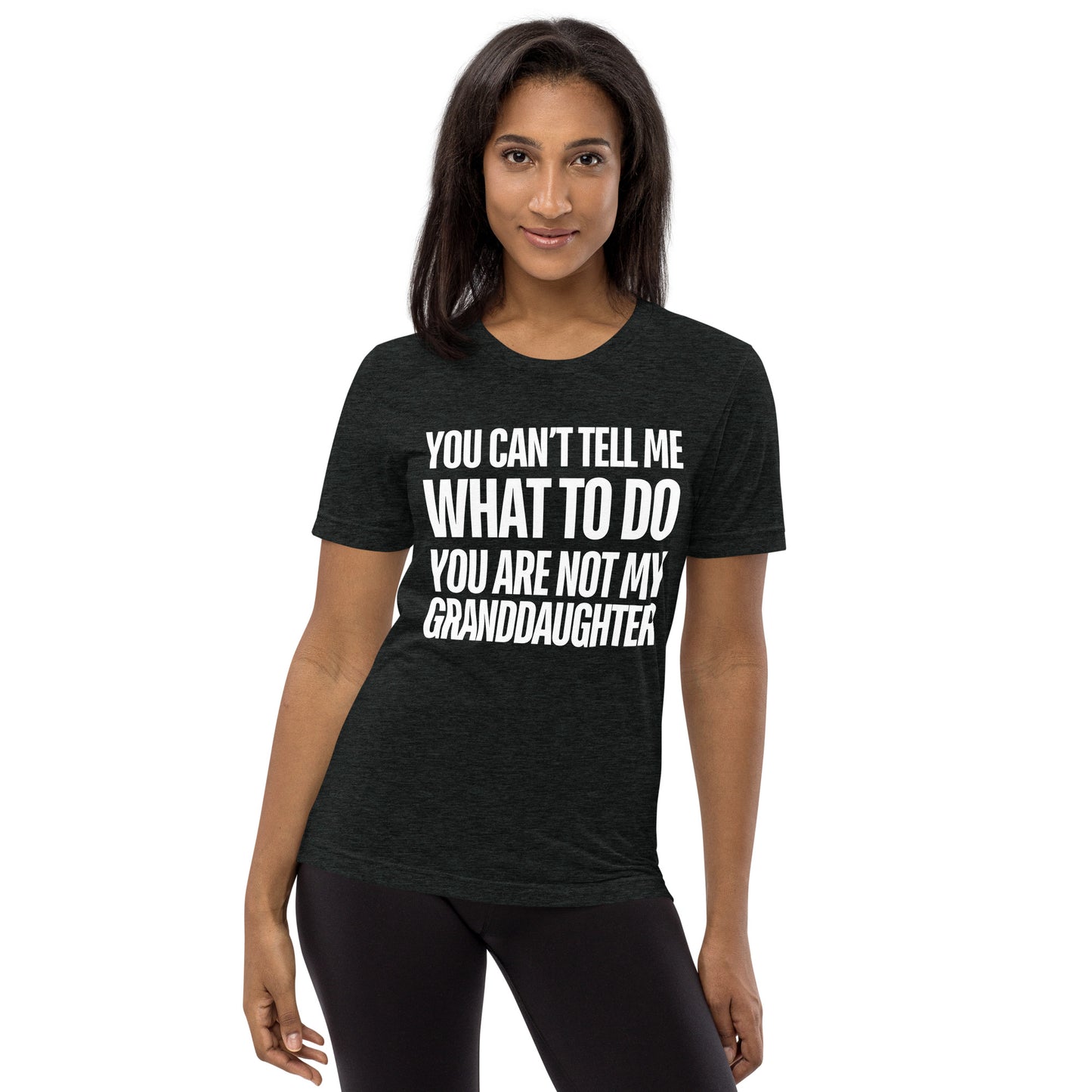 You Can’t Tell Me What To Do You Are Not My Granddaughter T-shirt