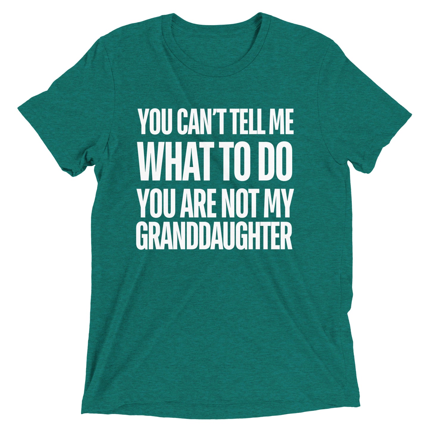 You Can’t Tell Me What To Do You Are Not My Granddaughter T-shirt
